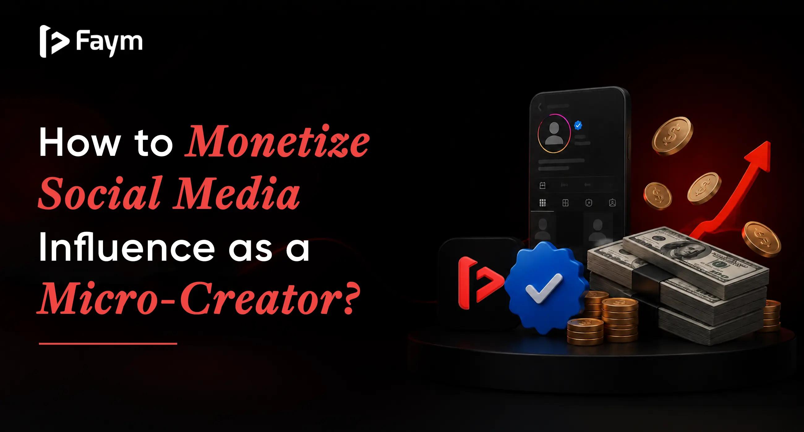 How to Monetize Social Media Influence as a Micro-Creator
